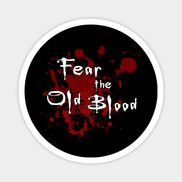 Fear the Old Blood Magnet by InfinityTone
